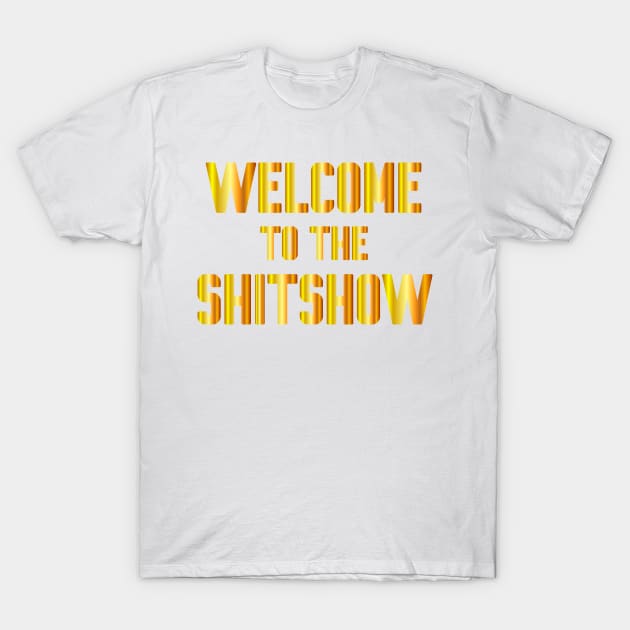 Welcome to the shitshow T-Shirt by Work Memes